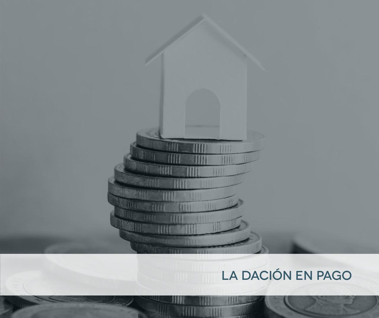 la dación en pago es una alternativa a la ejecución hipotecaria para entregar la vivienda habitual a cambio de saldar la deuda con el banco